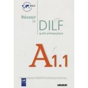 Reussir Le Dilf A1.1: Guide Pedagogique