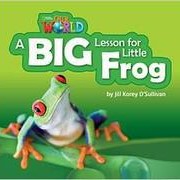 Jill Korey O’Sullivan Our World Readers Level 2: A Big Lesson for Little Frog фото